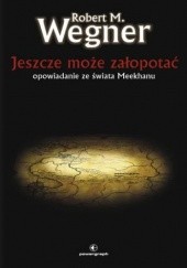 Okładka książki Jeszcze może załopotać Robert M. Wegner