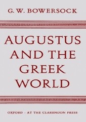 Okładka książki Augustus and the Greek World Glen W. Bowersock