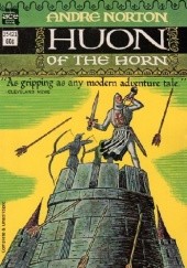 Okładka książki Huon of the Horn. A tale of that Duke of Bordeaux who came to sorrow at the hands of Charlemagne and yet won the favor of Oberon, the Elf King, to his lasting fame and great glory Andre Norton