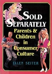 Okładka książki Sold Separately: Children and Parents in Consumer Culture Ellen Seiter