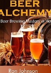 Beer Alchemy. DIY Beer Brewing Mastery @ Home
