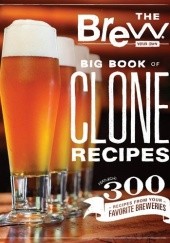 Okładka książki The Brew Your Own Big Book of Clone Recipes: Featuring 300 Homebrew Recipes from Your Favorite Breweries Thom O'Hearn