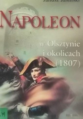 Okładka książki Napoleon w Olsztynie i okolicach (1807) Janusz Jasiński