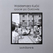 Okładka książki Waldemara Kućki spacer po Gorzowie: lata 60. i 70. Lech Dominik