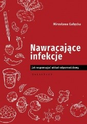 Okładka książki Nawracające infekcje. Jak wspomagać układ odpornościowy Mirosława Gałęcka