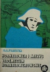 Okładka książki Hornblower i kryzys. Powieść niedokończona; Vademecum Hornblowerowskie z mapkami Mariana Trochy według Samuela H. Bryanta Cecil Scott Forester