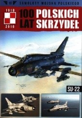 Okładka książki 100 lat Polskich skrzydeł - Su-22 Michał Fiszer, Jerzy Gruszczyński