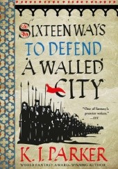 Okładka książki Sixteen Ways to Defend a Walled City K.J. Parker