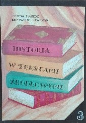 Okładka książki Historia w tekstach źródłowych. Tom 3 Krzysztof Juszczyk, Teresa Maresz