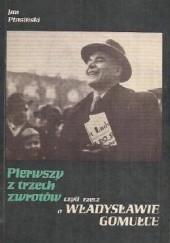Okładka książki Pierwszy z trzech zwrotów, czyli rzecz o Władysławie Gomułce Jan Ptasiński