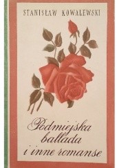 Okładka książki Podmiejska ballada i inne romanse Stanisław Kowalewski