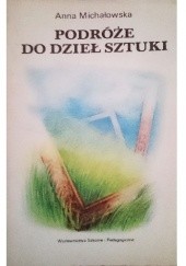 Okładka książki Podróże do dzieł sztuki Anna Ziemba-Michałowska