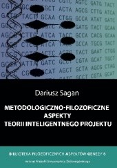 Okładka książki Metodologiczno-filozoficzne aspekty teorii inteligentnego projektu Dariusz Sagan