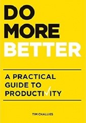 Okładka książki Do More Better: A Practical Guide to Productivity Tim Challies