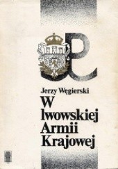 Okładka książki W lwowskiej Armii Krajowej Jerzy Węgierski