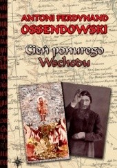Okładka książki Cień ponurego Wschodu Antoni Ferdynand Ossendowski