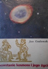 Okładka książki Powstanie kosmosu i jego życie Jan Gadomski