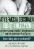 Okładka książki Satysfakcja seksualna kobiet i mężczyzn w okresie wczesnej, średniej i późnej dorosłości - uwarunkowania psychospołeczne. Komu i kiedy seks przynosi radość? Grażyna Dolińska-Zygmunt,&nbsp;Agnieszka Nomejko