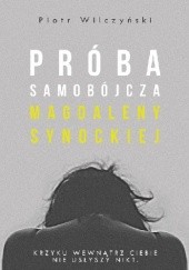 Okładka książki Próba samobójcza Magdaleny Synockiej Piotr Wilczyński