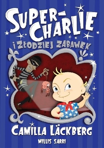 Okładka książki Super-Charlie i złodziej zabawek Camilla Läckberg
