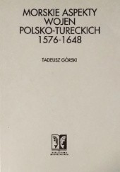 Okładka książki MORSKIE ASPEKTY WOJEN POLSKO-TURECKICH 1576-1648 Tadeusz Górski