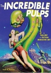 Okładka książki The Incredible Pulps: A Gallery of Fiction Magazine Art Frank M. Robinson