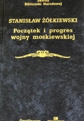 Okładka książki Początek i progres wojny moskiewskiej Stanisław Żółkiewski