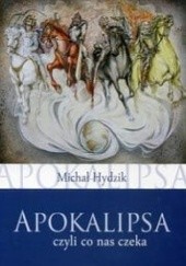 Okładka książki Apokalipsa, czyli co nas czeka? Michał Hydzik