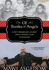 Okładka książki Of Beetles and Angels: A Boy's Remarkable Journey from a Refugee Camp to Harvard Selamawi Asgedom