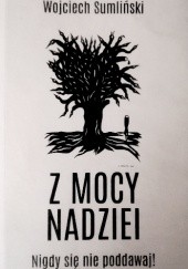 Okładka książki Z mocy nadziei Wojciech Sumliński