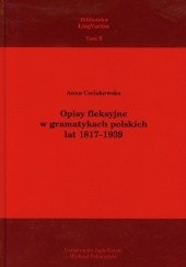 Okładka książki Opisy fleksyjne w gramatykach polskich lat 1817–1939 Anna Czelakowska