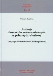 Okładka książki Funkcje formantów rzeczownikowych w polszczyźnie ludowej (na przykładzie trzech wsi podkarpackich) Tomasz Kurdyła