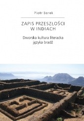 Okładka książki Zapis przeszłości w Indiach. Dworska kultura literacka języka bradź Piotr Borek (indolog)