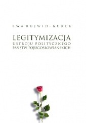 Okładka książki Legitymizacja ustroju politycznego państw pojugosłowiańskich Ewa Bujwid-Kurek