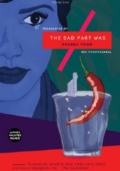 Okładka książki The Sad Part Was Prabda Yoon
