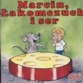 Okładka książki Marcin, Łakomczuch i ser praca zbiorowa