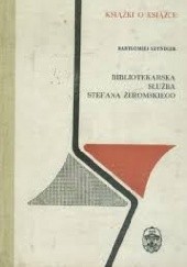 Okładka książki Bibliotekarska służba Stefana Żeromskiego Bartłomiej Szyndler