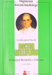Okładka książki Encyklika papieża Piusa XII "Doctor Mellifluus" o świętym Bernardzie z Clairvaux Pius XII