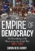 Okładka książki Empire of Democracy: The Remaking of the West since the Cold War, 1971-2017 Simon Reid-Henry