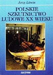 Okładka książki Polskie szkutnictwo ludowe XX wieku Jerzy Litwin