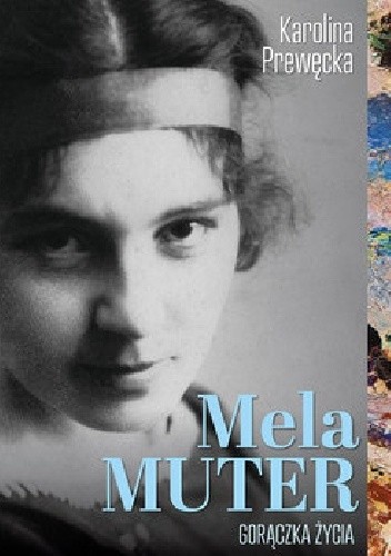 Okładka książki Mela Muter. Gorączka życia Karolina Prewęcka