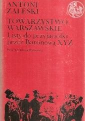Okładka książki Towarzystwo warszawskie: Listy do przyjaciółki przez Baronową XYZ Antoni Zaleski