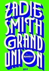 Okładka książki Grand Union. Opowieści Zadie Smith