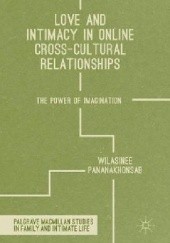Okładka książki Love and Intimacy in Online Cross-Cultural Relationships: The Power of Imagination Wilasinee Pananakhonsab