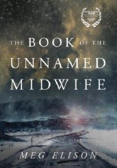 Okładka książki The Book of the Unnamed Midwife Meg Elison