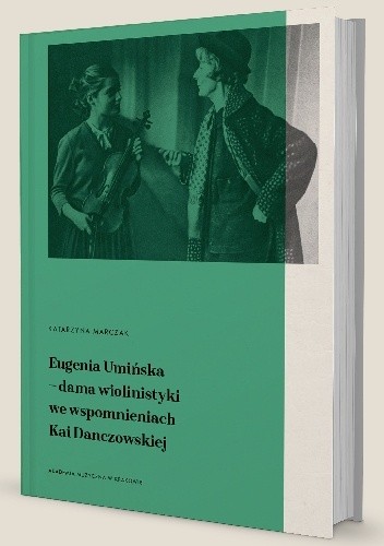 Eugenia Umińska – dama wiolinistyki we wspomnieniach Kai Danczowskiej