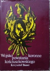 Okładka książki Wojsko koronne powstania kościuszkowskiego Krzysztof Bauer