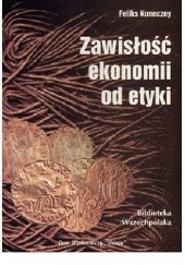 Okładka książki Zawisłość ekonomii od etyki Feliks Koneczny