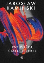 Okładka książki Psy pożrą ciało Jezebel Jarosław Kamiński