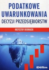 Okładka książki Podatkowe uwarunkowania decyzji przedsiębiorstw Krzysztof Biernacki